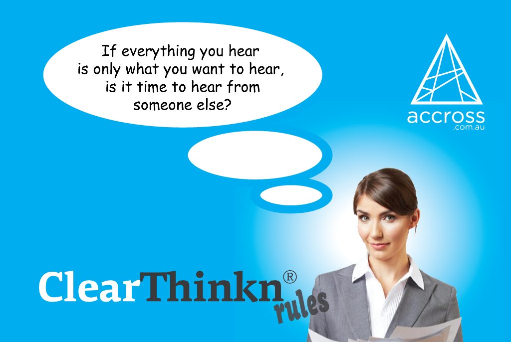 Business advice. If everything you hear is what you want to hear